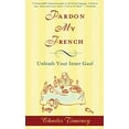 thumbnail image 1 of Pre-Owned Pardon My French: Pardon My French: Unleash Your Inner Gaul (Paperback) 1592404626 9781592404629, 1 of 1