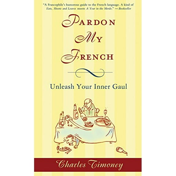 Pre-Owned Pardon My French: Pardon My French: Unleash Your Inner Gaul (Paperback) 1592404626 9781592404629