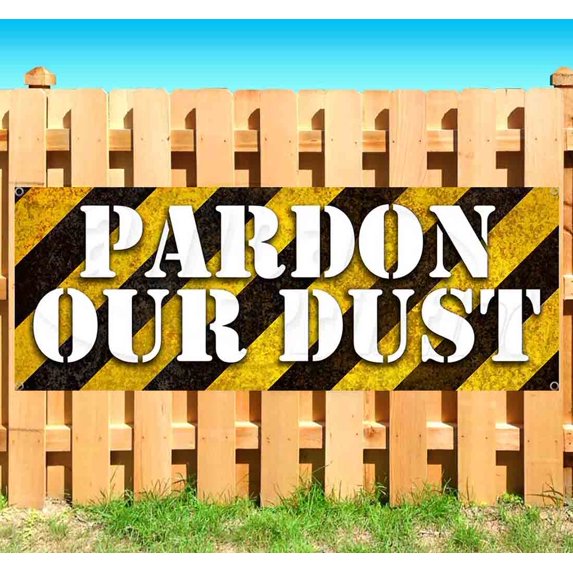 Pardon Our Dust 13 oz Vinyl Banner With Metal Grommets