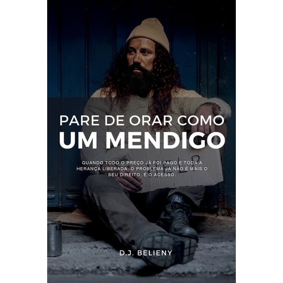 Pare de Orar Como um Mendigo: Quando todo o preo j foi pago e toda a herana liberada. O problema j no mais o seu , (Paperback)