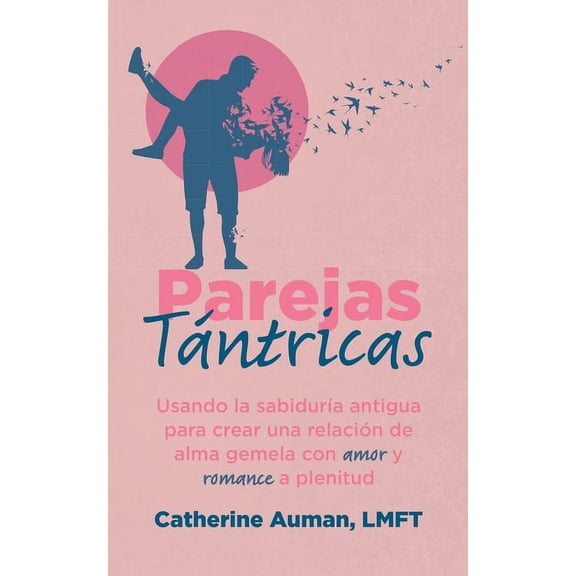 La Serie Maestra de Tantra Parejas Tntricas: Usando la sabiduria antigua para crear una relacin de alma gemela con amor y romance a plenitud, Book 2, (Paperback)