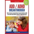 thumbnail image 1 of Parent Guide: ADD/ADHD Breakthrough - How to Increase Concentration, Focused Attention, Build Self-Esteem and Achieve Su, (Paperback), 1 of 1