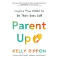 thumbnail image 1 of Parent Up: Inspire Your Child to Be Their Best Self, (Paperback), 1 of 2