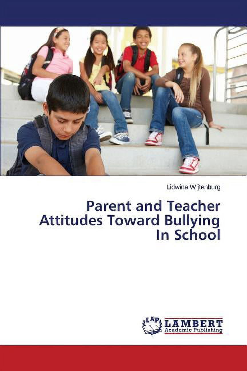 Parent and Teacher Attitudes Toward Bullying In School (Paperback ...