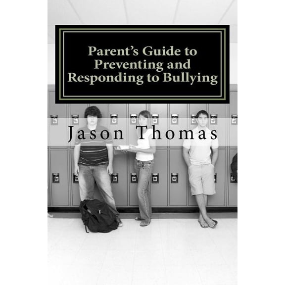 Parent's Guide to Preventing and Responding to Bullying: Presented by School Bullying Council, (Paperback)