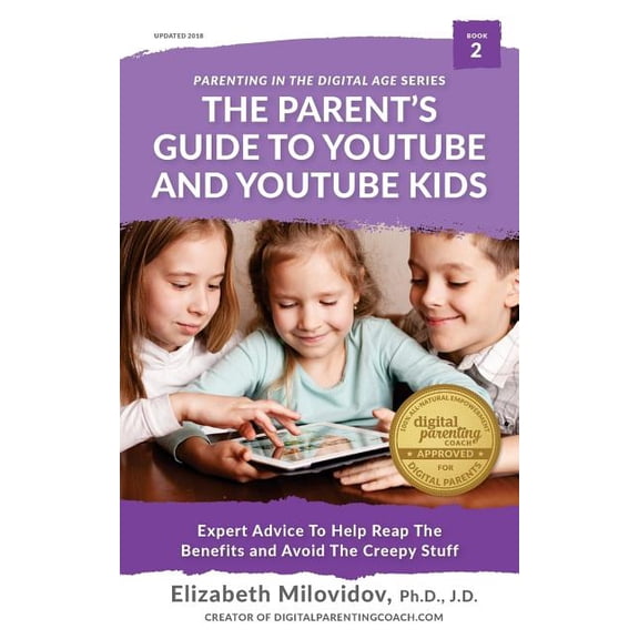 The Digital Parent's Toolkit The Parent's Guide to YouTube and YouTube Kids: Expert Advice to Help Reap the Benefits and Avoid the Creepy Stuff, Book 2, (Paperback)