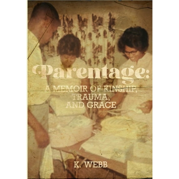 Parentage: A Memoir of Kinship, Trauma, and Grace, (Paperback)