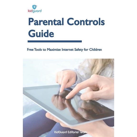 Parental Controls Guide: Free Tools to Maximize Internet Safety for Children Paperback 1979974683 9781979974684 KidGuard Editorial Team