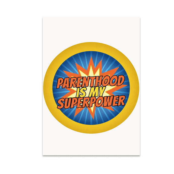 Parenthood Is My Superpower - Parenting Enthusiast - 13x19 Poster Print