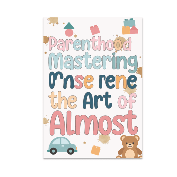 Parenthood Mastering the Art of Almost - Parenting Humor - 13x19 Poster Print