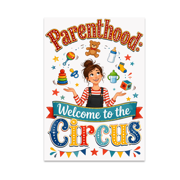 Parenthood: Welcome to the Circus - Parenting Decor - 13x19 Poster Print