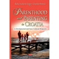thumbnail image 1 of Parenthood and Parenting in Croatia : A Developmental and Socio-Cultural Perspective, 1 of 1