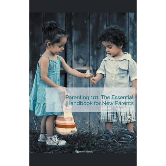 Parenting 101: The Essential Handbook for New Parents, (Paperback)