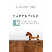 Parenting 14 Gospel Principles That Can Radically Change Your Family Hardcover