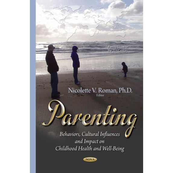Parenting : Behaviors, Cultural Influences and Impact on Childhood Health and Well-Being