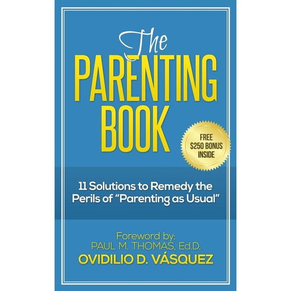 Parenting Just Got Easier The Parenting Book: 11 solutions to remedy the perils of "parenting as usual", Book 1, (Paperback)