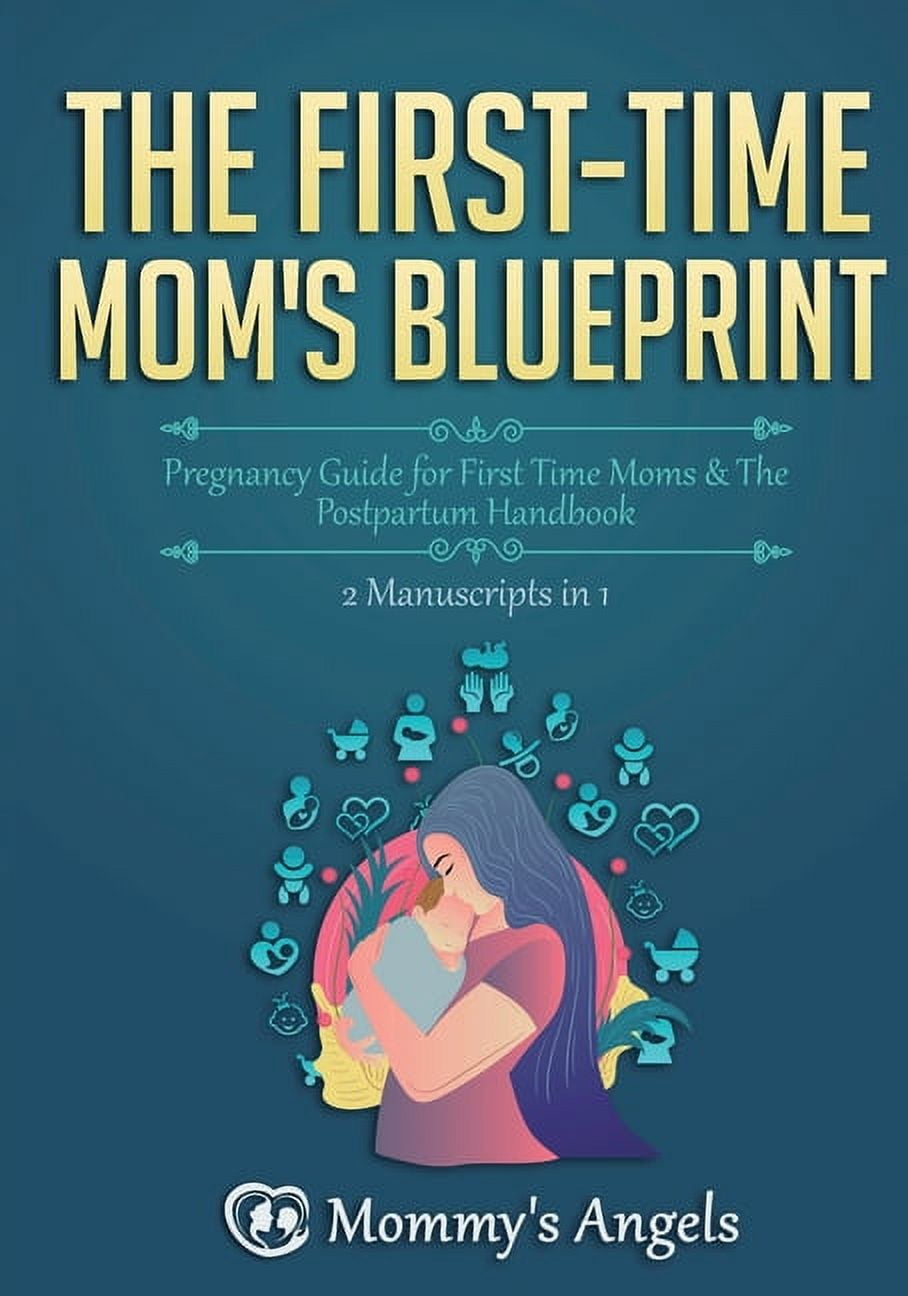 The First-Time Mom's Blueprint: Pregnancy Guide for First Time Moms ...