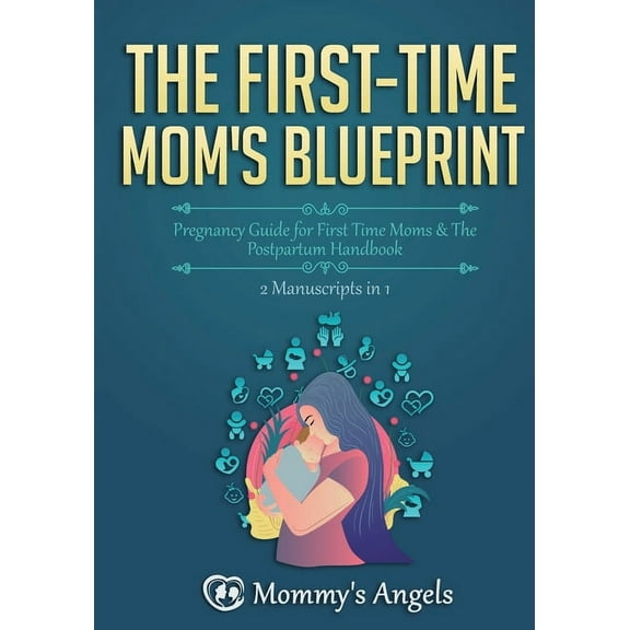 Parenting Books Bundles: The First-Time Mom's Blueprint : Pregnancy Guide for First Time Moms & The Postpartum Handbook (2 Manuscripts in 1) (Series #1) (Paperback)