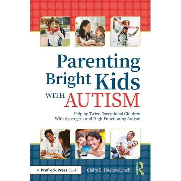 Parenting Bright Kids With Autism: Helping Twice-Exceptional Children With Asperger's and High-Functioning Autism, (Paperback)