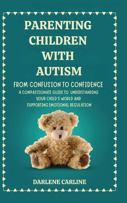 Parenting Children With Autism: From Confusion to Confidence: A ...