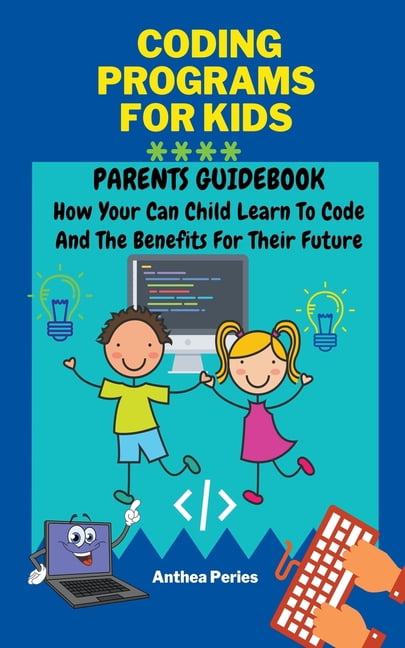 Parenting: Coding Programs For Kids: Parents Guidebook: How Your Child ...