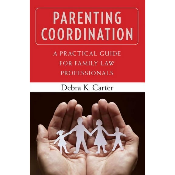 Parenting Coordination: A Practical Guide for Family Law Professionals, (Paperback)
