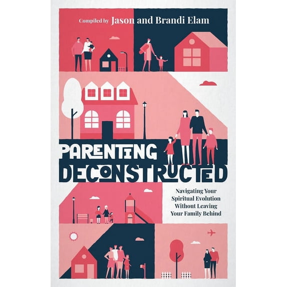 Parenting Deconstructed: Navigating Your Spiritual Evolution Without Leaving Your Family Behind, (Paperback)