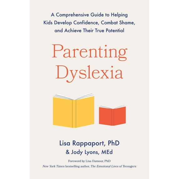 Parenting Dyslexia: A Comprehensive Guide to Helping Kids Develop Confidence, Combat Shame, and Achieve Their True Poten, (Paperback)