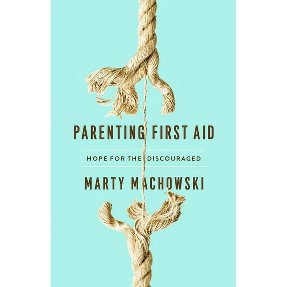 Parenting First Aid: Hope for the Discouraged, (Paperback)