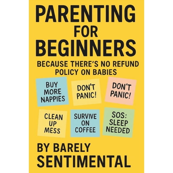 Parenting For Beginners: Because There's No Refund Policy On Babies, (Paperback)