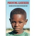 thumbnail image 1 of Parenting Guidebook : Securing A Better Future For Your Black Kids: Unlocking Black Kids' Talent (Paperback), 1 of 1