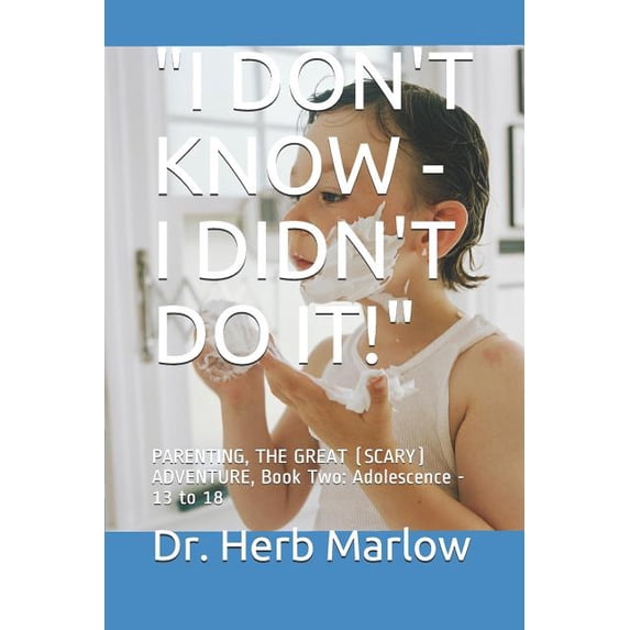 Parenting I Don't Know - I Didn't Do It!: PARENTING, THE GREAT (SCARY) ADVENTURE, Book Two: Adolescence - 13 to 18, Book 2, (Paperback)