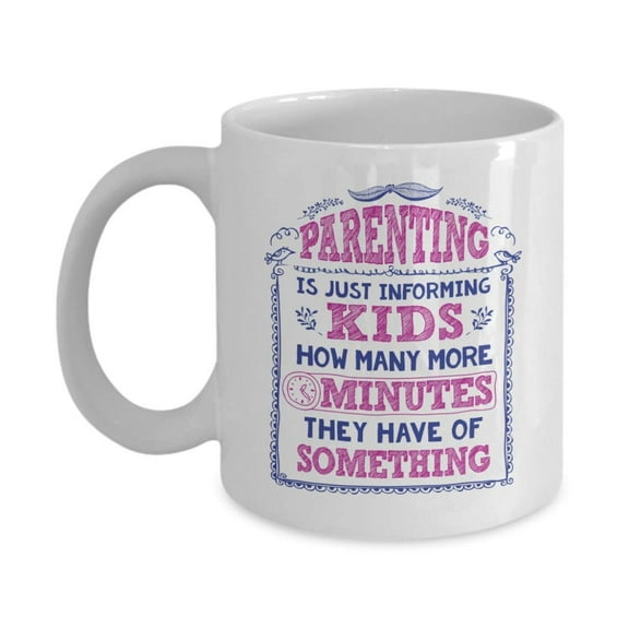 Parenting Is Just Informing Kids Funny Parenthood Quotes Coffee & Tea Gift Mug, Ornament, Accessories, Collection Items, Merchandise & Best Themed Gifts For A Young New Parent & Expecting Parents