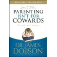 thumbnail image 1 of Parenting Isn't for Cowards : The 'You Can Do It' Guide for Hassled Parents from America's Best-Loved Family Advocate (Paperback), 1 of 2