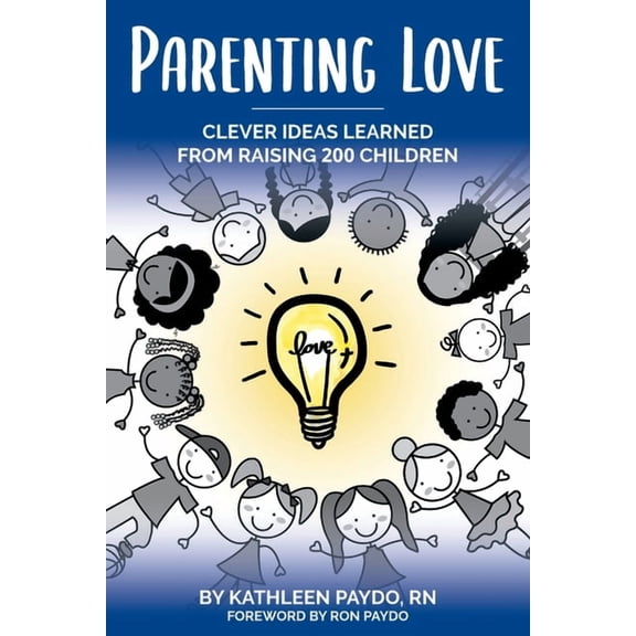 Parenting Love: Clever Ideas Learned from Raising 200 Children, (Paperback)