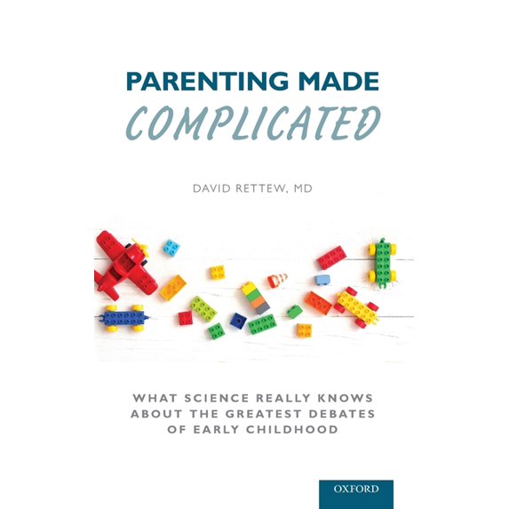 Parenting Made Complicated: What Science Really Knows about the Greatest Debates of Early Childhood, (Hardcover)