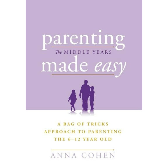 Parenting Made Easy - The Middle Years: A Bag of Tricks Approach to Parenting the 6-12 Year Old (Hardcover)