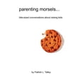 thumbnail image 1 of Parenting Morsels: Bite-Sized Conversations about Raising Kids, 1 of 1