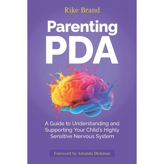 Parenting PDA: A Guide to Understanding and Supporting Your Child's Highly Sensitive Nervous System, (Paperback)