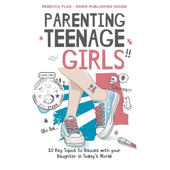 Parenting Parenting Teenage Girls: 10 Key Topics to Discuss with Your Teenage Daughter in Todays World, (Paperback)