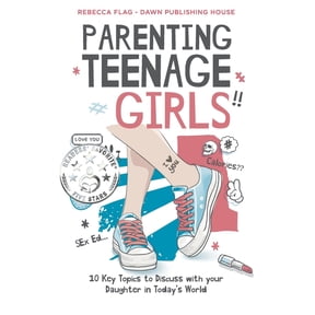 Parenting Parenting Teenage Girls: 10 Key Topics to Discuss with Your Teenage Daughter in Todays World, (Paperback)