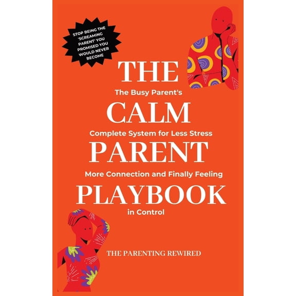 The Parenting Rewired Book Series for Bu The Calm Parent Playbook: The Busy Parent's Complete System for Less Stress, More Connection and Finally Feeling in Cont, Book 1, (Paperback)