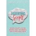 thumbnail image 1 of Parenting Scripts: When What You're Saying Isn't Working, Say Something New, (Paperback), 1 of 1