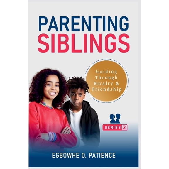 Parenting Siblings: Guiding Through Rivalry and Friendship, (Paperback)