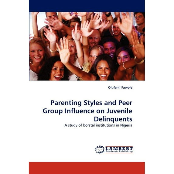 Parenting Styles and Peer Group Influence on Juvenile Delinquents (Paperback)