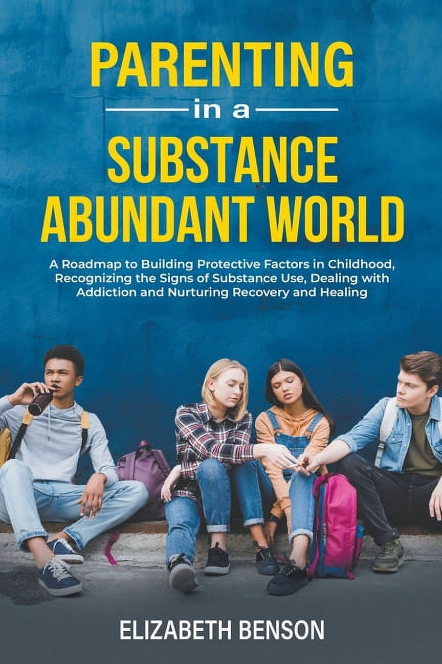 Parenting in a Substance Abundant World: A Roadmap to Building ...