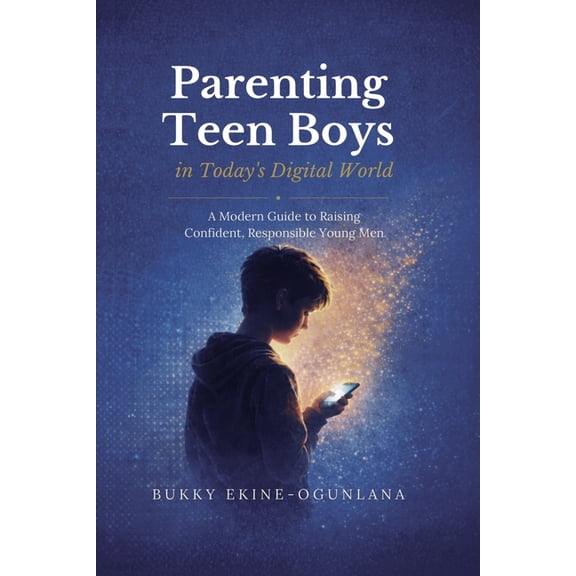 The Parenting Book Series for Today&apos Parenting Teen Boys in Today's Digital World: A Modern Guide to Raising Confident, Responsible Young Men, Book 3, (Paperback)