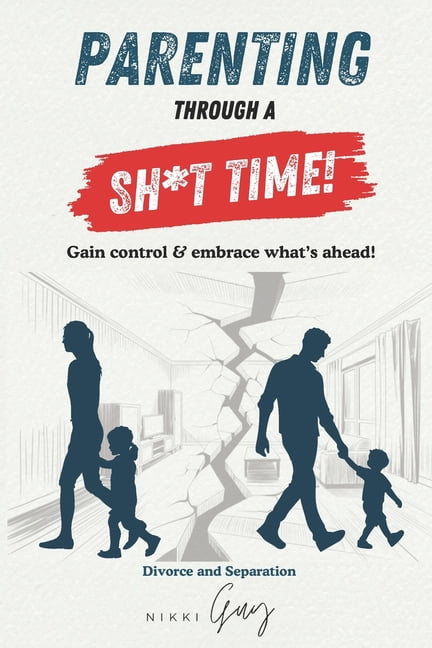 Parenting Through A Sh*T Time!: Gain Control and Embrace What's Ahead, (Paperback)