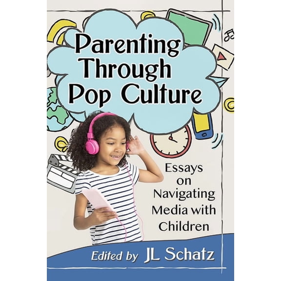 Parenting Through Pop Culture: Essays on Navigating Media with Children, (Paperback)