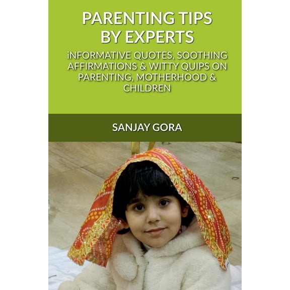 Parenting Tips by Experts: Informative quotes, soothing affirmations & witty quips on parenting, motherhood and chil, (Paperback)